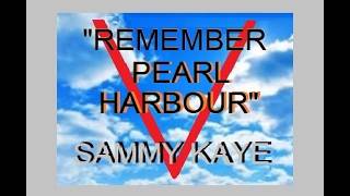 “REMEMBER PEARL HARBOR”  - SAMMY KAYE (1941)