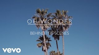 Video thumbnail of "Oh Wonder - Ultralife (Behind The Scenes)"