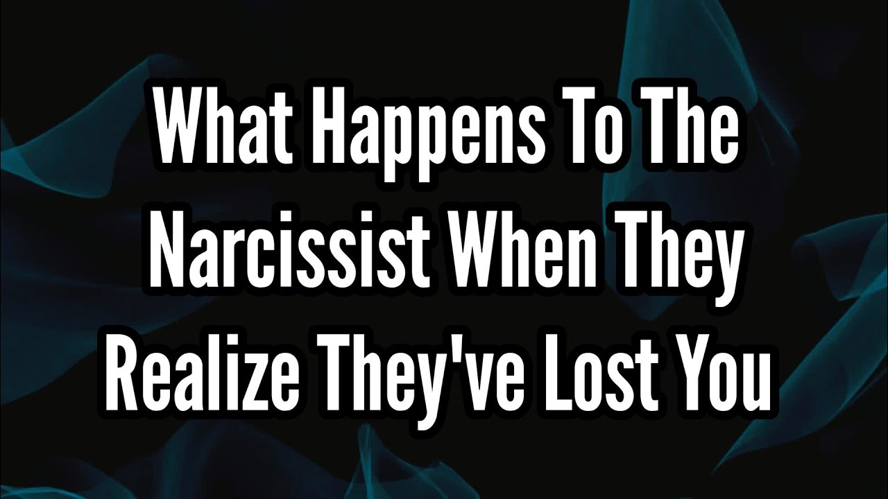 What Happens To The Narcissist When They Realize They've Lost You - YouTube