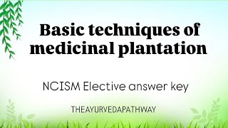 Basics Techniques Of Medicinal Plantation Module-5Ncism Electives Answer Key