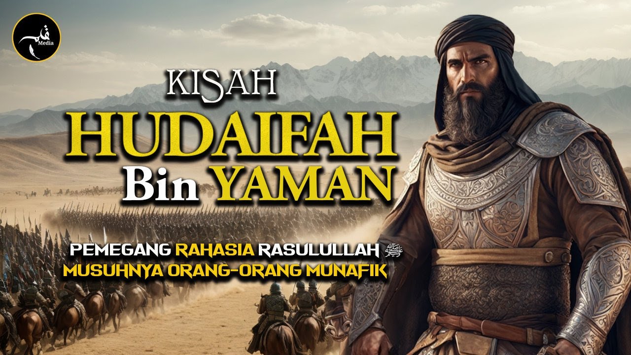 Kisah HUDAIFAH Ibnul YAMAN - Mata-Mata Nabi Diperang Khandaq Dan Musuh Besar Kaum Munafik Madinah