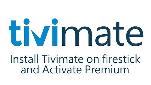 Install TiviMate on Firestick & Activate Premium Features