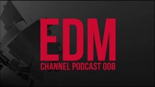 EDM Channel | Podcast 008