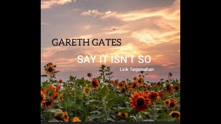 Gareth Gates_Say It Isn't So | Lirik Terjemahan