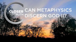 Can Metaphysics Discern God II? | Episode 1705 | Closer To Truth