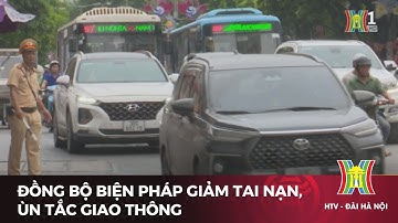 Đồng bộ biện pháp giảm tai nạn, ùn tắc giao thông | Tin tức