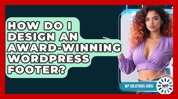 How Do I Design An Award-winning WordPress Footer? - WP Solutions Guru