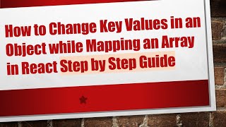 How to Change Key Values in an Object while Mapping an Array in React Step by Step Guide