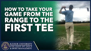 How To Take Your Game From The Range To The First Tee