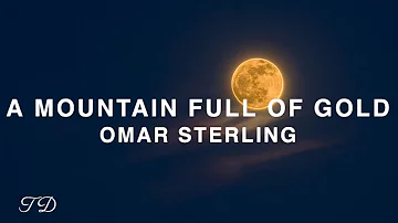 Omar Sterling - A Mountain Full Of Gold (Lyrics)