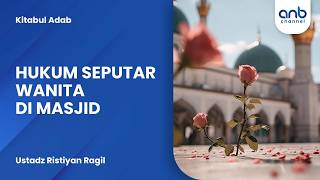 Hukum Seputar Wanita di Masjid | Ustadz Ristiyan Ragil