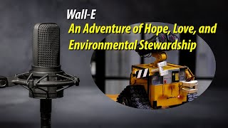 Wall-E | An Adventure of Hope, Love, and Environmental Stewardship