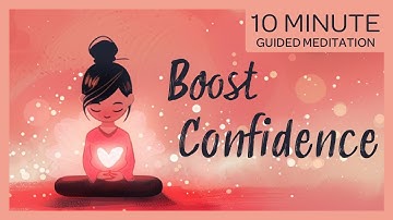 Boost Confidence and Inner Peace | 10-Minute Self-Love Guided Meditation