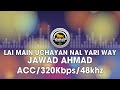 Lai Main Uchayan Nal Yari Way - Jawad Ahmad