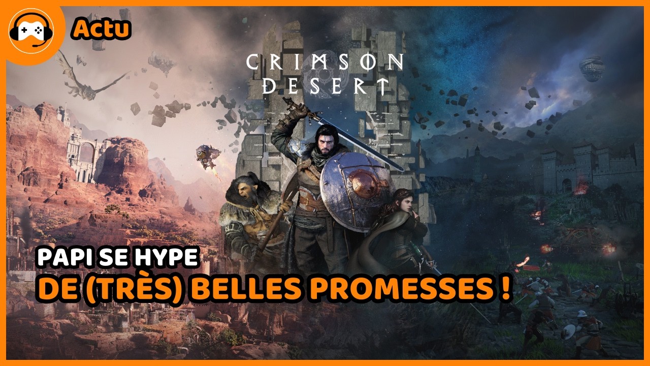 L'ACTION AVENTURE EN MONDE OUVERT DE 2026 ? - Papi se hype pour CRIMSON DESERT
