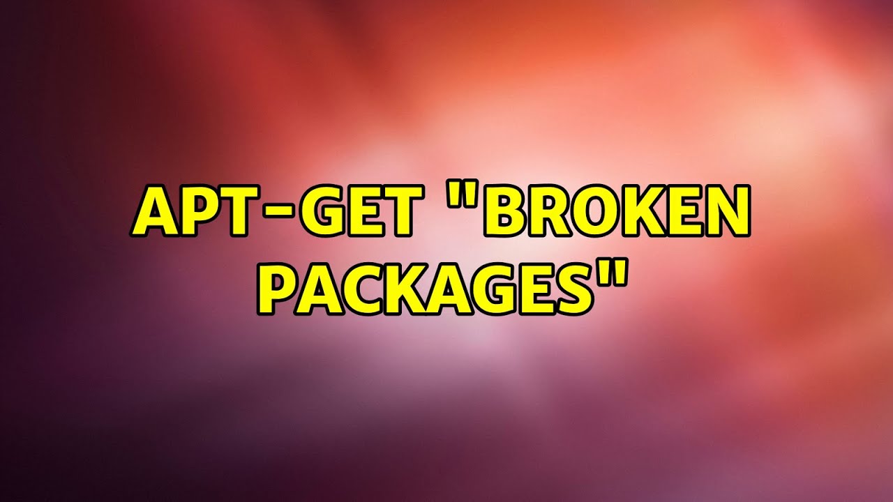 Ubuntu Apt get Broken Packages YouTube