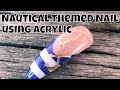 Nautical Themed Nail using Acrylic