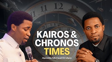 Understanding Kairos and Chronos Times - Apostle Michael Orokpo