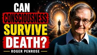 Can Consciousness Survive Death | Roger Penrose