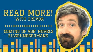 Read More! with Trevor: 'Coming of Age' Novels/Bilsdungsromans Profile