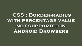 CSS : Border-radius with percentage value not supported in Android Browsers
