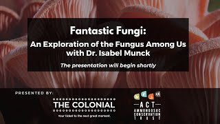 The Fungus Among Us - Fantastic Fungi Presentation with Dr. Isabel Munck