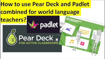 How to use Pear Deck and  Padlet for World Languages Teachers?