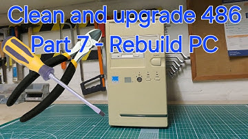 Clean and upgrade 486 Part 7 - Rebuild PC