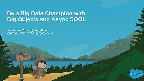Be a Big Data Champion With Big Objects and Async SOQL (2)