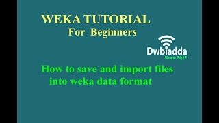 How to save and import files into weka data format | Weka Tutorial