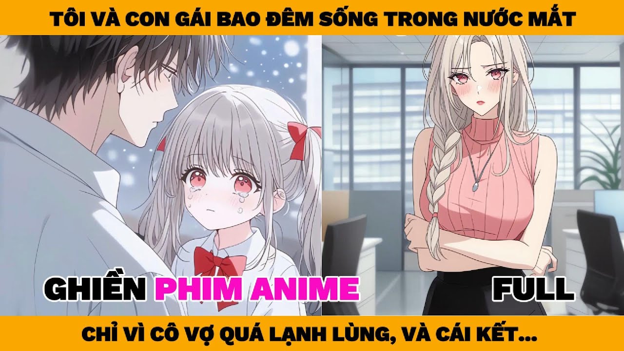 Full | Tôi Và Con Gái Bao Đêm Sống Trong Nước Mắt, Chỉ Vì Cô Vợ Lạnh Lùng Và Cái Kết..