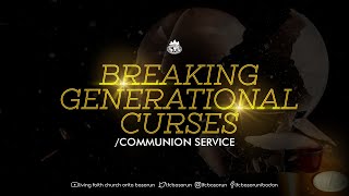 BREAKING GENERATIONAL CURSES/ COMMUNION SERVICE  { SFS  11 04 2021 }