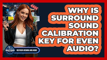 Why Is Surround Sound Calibration Key For Even Audio? - NextGen Viewing and Audio