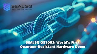 SEALSQ QS7001: World’s First Quantum-Resistant Hardware Demo