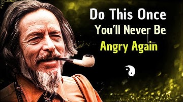 Alan Watts — Do This Once, and You’ll Never Be Angry Again