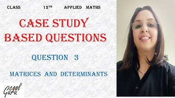12th APPLIED MATHS - CASE STUDY BASED QUESTION ( 3): "MATRICES  AND  DETERMINANTS"