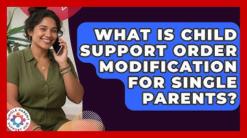 What Is Child Support Order Modification For Single Parents? - Single Parent Support Hub