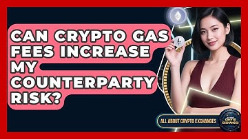 Can Crypto Gas Fees Increase My Counterparty Risk? - All About Crypto Exchanges