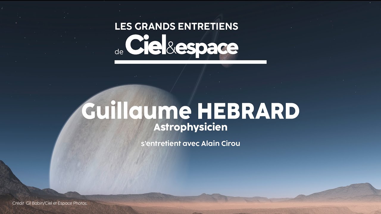 Extraordinaires planètes extrasolaires, Grand entretien de Ciel et espace avec Guillaume Hébrard