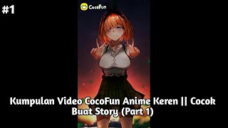 Kumpulan video CocoFun Anime Keren || Cocok Buat Story (Part 1)