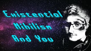 An Idiots Guide To Existential Nihilism