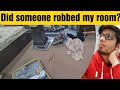 Someone robbed my room  shocking 