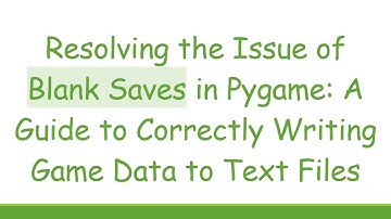 Resolving the Issue of Blank Saves in Pygame: A Guide to Correctly Writing Game Data to Text Files