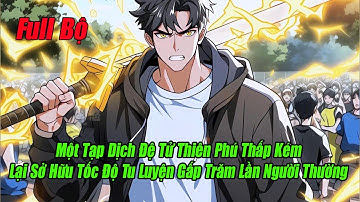 [Full Bộ] Một Tạp Dịch Đệ Tử Thiên Phú Thấp Kém Lại Sở Hữu Tốc Độ Tu Luyện Gấp Trăm Lần Người Thường