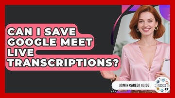 Can I Save Google Meet Live Transcriptions? - Admin Career Guide