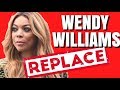 WENDY WILLIAMS REPLACED