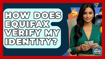 How Does Equifax Verify My Identity? - Ask Your Bank Teller
