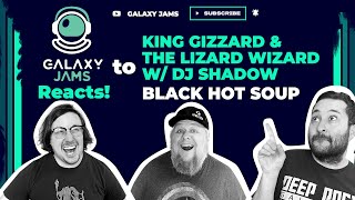 King Gizzard & The Lizard Wizard + DJ Shadow - Black Hot Soup | Galaxy Jams Reacts