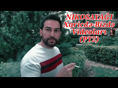 NIKOSAYAĞI Xaricdə-Bizdə Videoları (PT2)