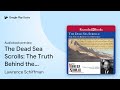 The Dead Sea Scrolls: The Truth Behind the… by Lawrence Schiffman · Audiobook preview